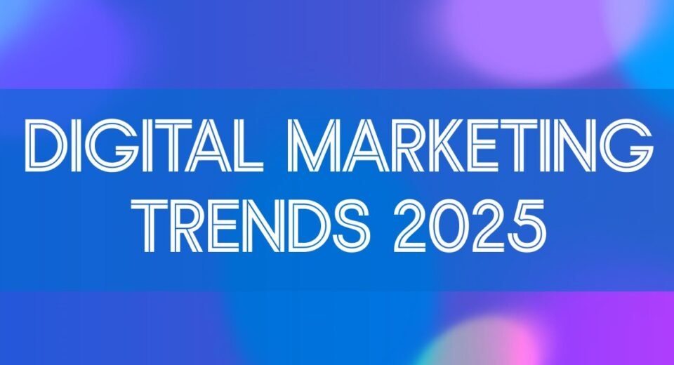 Top Digital Marketing Trends 2025